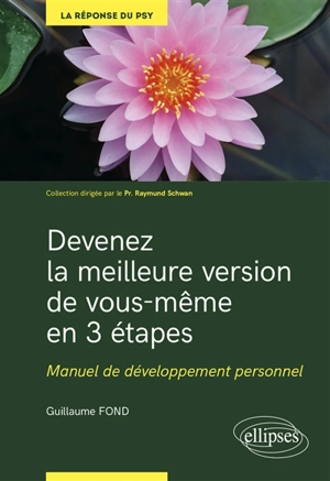 Devenez la meilleure version de vous-même en 3 étapes : manuel de développement personnel : savoir pour guérir - Guillaume Fond