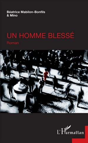 Un homme blessé - Béatrice Mabilon-Bonfils