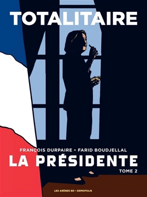 La Présidente. Vol. 2. Totalitaire - François Durpaire