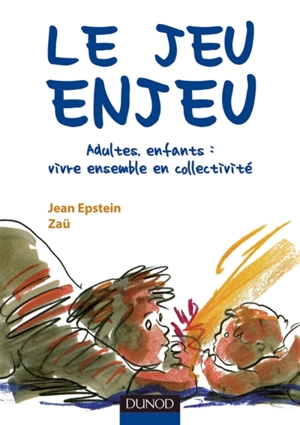 Le jeu enjeu : adultes, enfants, vivre ensemble en collectivité - Jean Epstein