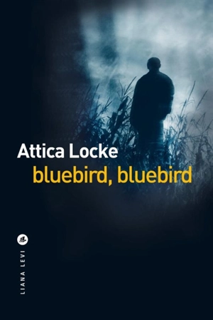 Bluebird, bluebird - Attica Locke