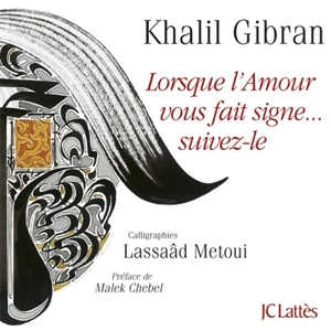 Lorsque l'amour vous fait signe... suivez-le - Khalil Gibran