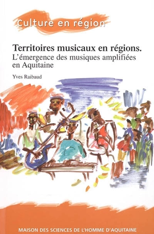 Territoires musicaux en région : l'émergence des musiques amplifiées en Aquitaine - Yves Raibaud