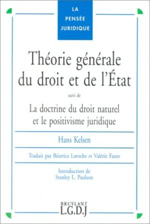 Théorie générale du droit et de l'Etat. La doctrine du droit naturel et le positivisme juridique - Hans Kelsen