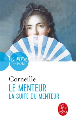 Le menteur. La suite du menteur - Pierre Corneille