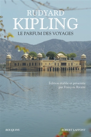 Le parfum des voyages : chroniques et reportages (1887-1913) - Rudyard Kipling
