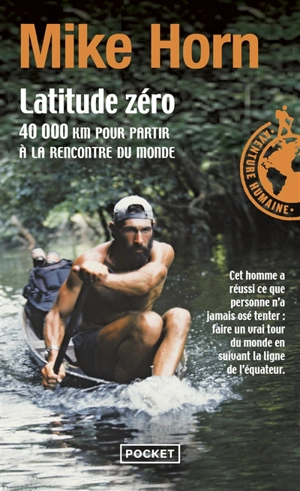 Latitude zéro : 40.000 km pour partir à la rencontre du monde - Mike Horn