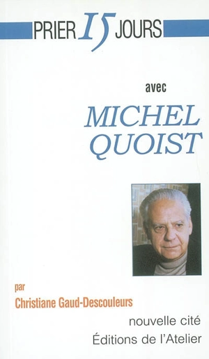 Prier 15 jours avec Michel Quoist - Christiane Gaud-Descouleurs