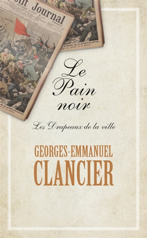 Le pain noir. Vol. 3. Les drapeaux de la ville - Georges-Emmanuel Clancier