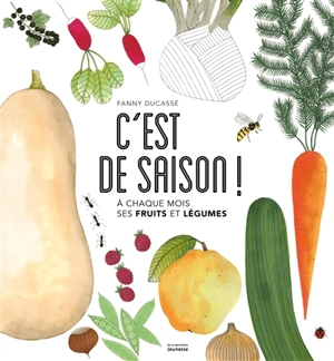 C'est de saison ! : à chaque mois ses fruits et légumes - Fanny Ducassé