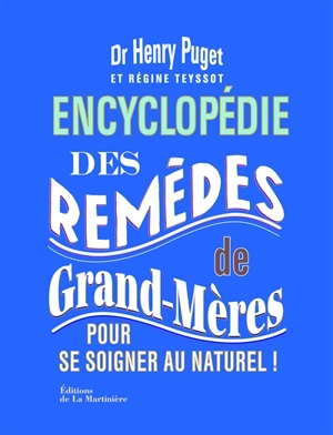 Encyclopédie des remèdes de grand-mères : pour se soigner au naturel ! - Henry Puget