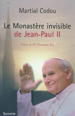 Le monastère invisible de Jean-Paul II - Martial Codou