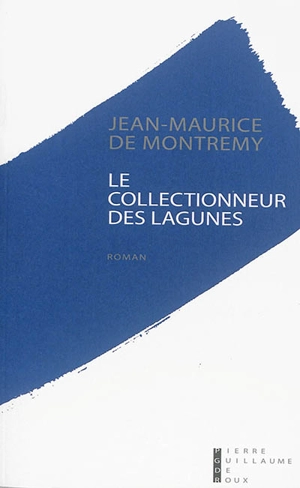 Le collectionneur des lagunes - Jean-Maurice de Montremy