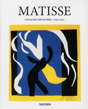 Henri Matisse : 1869-1954 : gouaches découpées - Gilles Néret
