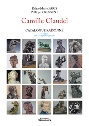 Camille Claudel : catalogue raisonné - Reine-Marie Paris