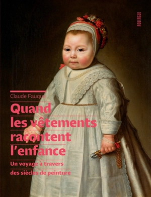 Quand les vêtements racontent l'enfance : un voyage à travers des siècles de peinture - Claude Fauque