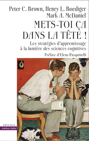 Mets-toi ça dans la tête ! : les stratégies d'apprentissage à la lumière des sciences cognitives - Peter C. Brown