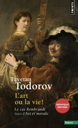 L'art ou la vie ! : le cas Rembrandt. Art et morale - Tzvetan Todorov