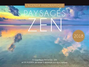 Paysages zen 2018 : 52 magnifiques paysages zen et un agenda de janvier à décembre pour vous organiser