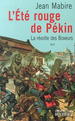 L'été rouge de Pékin : la révolte des Boxeurs - Jean Mabire