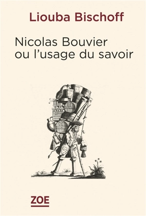 Nicolas Bouvier ou L'usage du savoir - Liouba Bischoff