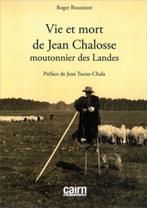 Vie et mort de Jean Chalosse, moutonnier des Landes - Roger Boussinot