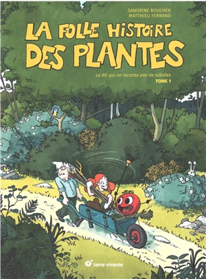 La folle histoire des plantes : la BD qui ne raconte pas de salades. Vol. 1 - Sandrine Boucher