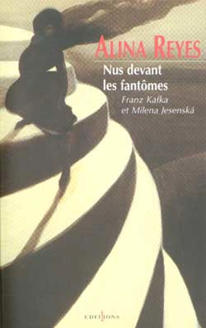 Nus devant les fantômes : Franz Kafka et Milena Jesenska - Alina Reyes