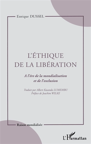 L'éthique de la libération : brève architectonique d'une éthique matérielle et critique : à l'ère de la mondialisation et de l'exclusion - Enrique D. Dussel