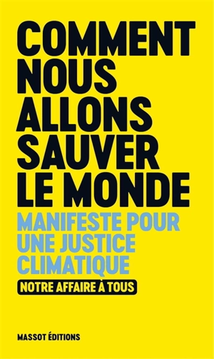 Comment nous allons sauver le monde : manifeste pour une justice climatique - Notre affaire à tous (France)