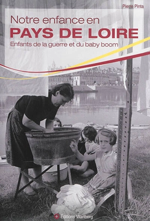 Notre enfance en Pays de Loire : enfants de la guerre et du baby boom - Pierre Pinta