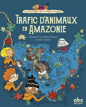 Les aventuriers de la Gorgone-Pourpre. Trafics d'animaux en Amazonie - Nathalie Clément