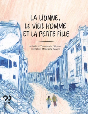 La lionne, le vieil homme et la petite fille - Nathalie Clément