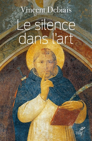 Le silence dans l'art : liturgie et théologie du silence dans les images médiévales - Vincent Debiais