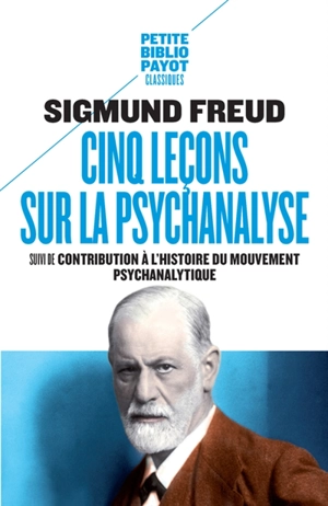 Cinq leçons sur la psychanalyse. Contribution à l'histoire du mouvement psychanalytique - Sigmund Freud