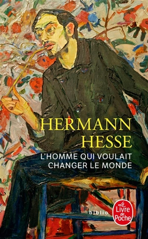 L'homme qui voulait changer le monde - Hermann Hesse