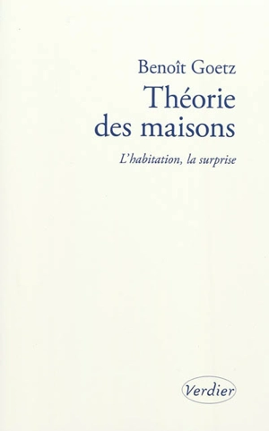 Théorie des maisons : l'habitation, la surprise - Benoît Goetz