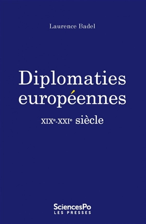 Diplomaties européennes : XIXe-XXIe siècle - Laurence Badel