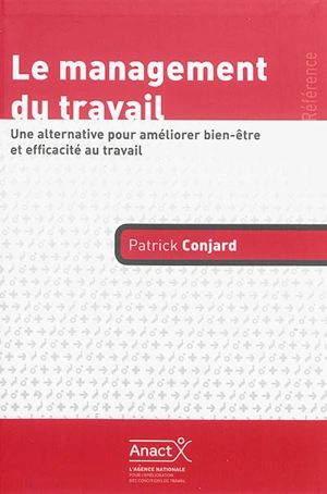 Le management du travail : une alternative pour améliorer bien-être et efficacité au travail - Patrick Conjard