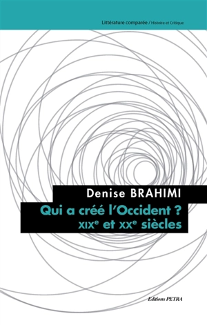 Qui a créé l'Occident ? : XIXe et XXe siècles - Denise Brahimi