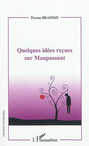 Quelques idées reçues sur Maupassant - Denise Brahimi