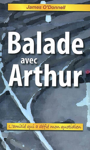 Balade avec Arthur : l'amitié qui a defié mon quotidien - James O'Donnell