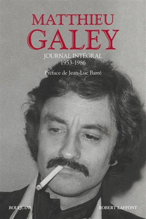Journal intégral : 1953-1986 - Matthieu Galey