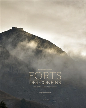 Forts des confins : Roya Bévéra, Ubaye, Briançonnais - Michel Eisenlohr