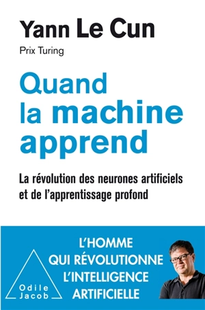 Quand la machine apprend : la révolution des neurones artificiels et de l'apprentissage profond - Yann Le Cun