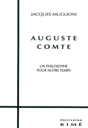 Auguste Comte : un philosophe pour notre temps - Jacques Muglioni