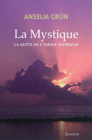 La mystique : la quête de l'espace intérieur - Anselm Grün