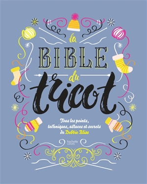 La bible du tricot : tous les points, techniques, astuces et secrets - Debbie Bliss