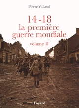14-18, la Première Guerre mondiale. Vol. 2 - Pierre Vallaud