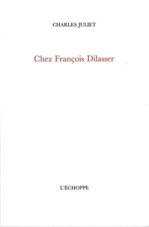Chez François Dilasser - Charles Juliet